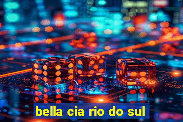 bella cia rio do sul